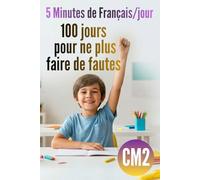CM2 - 5 minutes de Français par jour : 100 jours pour ne plus faire de fautes: Révision CM2 : 100 leçons express et exercices corrigés en orthographe, grammaire, conjugaison, vocabulaire...