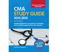 CMA Study Guide 2024-2025: 250+ Comprehensive Practice Questions, Detailed Explanations, Accounting Terminology, And Proven Strategies For First-Time Success (Secrets to Achieving Top Scores)
