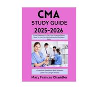 CMA STUDY GUIDE: From Classroom To The Clinic, Everything You Need To Pass The Certified Medical Assistant Exam