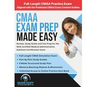 CMAA Exam Prep Made Easy: Review, Study Guide and Test Prep for the NHA Certified Medical Administrative Assistant Certification Exam with an 8 Week Study Plan and Full Length Practice Test