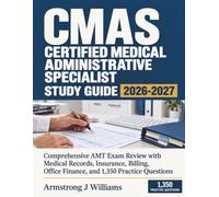 CMAS CERTIFIED MEDICAL ADMINISTRATIVE SPECIALIST STUDY GUIDE 2026-2027: Comprehensive AMT Exam Review with Medical Records, Insurance, Billing, Office Finance, and 1,350 Practice Questions