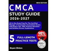 CMCA Study Guide 2026-2027: All-in-One Exam Prep For The Certified Manager of Community Associations Exams with Expert Tips, 600+ Practice Questions and Detailed Answer Explanations