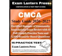 CMCA STUDY GUIDE 2026-2027 EDITION: Certified Manager of Community Associations Exam Review with 15 Full-Length Practice Tests and 1,500 Scenario-Based Questions