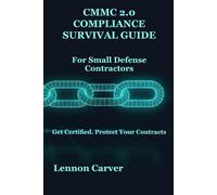 CMMC 2.0 Compliance Survival Guide: For Small Defense Contractors