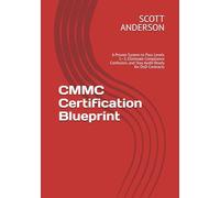 CMMC Certification Blueprint: A Proven System to Pass Levels 1-3, Eliminate Compliance Confusion, and Stay Audit-Ready for DoD Contracts
