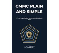 CMMC Plain and Simple: A Working Guide to CMMC Level 2 and NIST SP 800-171 for Defense Contractors