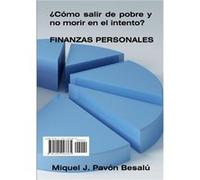 Cmo salir de pobre y no morir en el intento Finanzas personales by Miquel J. Pavn Besal Other Book Miquel J. Pavn Besal (Auteur)