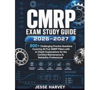 CMRP EXAM STUDY GUIDE 2026-2027: 800+ Challenging Practice Questions Covering All Five SMRP Pillars with In-Depth Explanations for the Certified Maintenance & Reliability Professional
