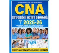 CNA CERTIFICACIÓN DE ASISTENTE DE ENFERMERÍA: Preparación integral para dominar el examen y avanzar hacia un futuro profesional sólido