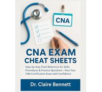 CNA Exam Cheat Sheets: Step-by-Step Flash Reference for Skills, Procedures & Practice Questions - Pass Your CNA Certification Exam with Confidence