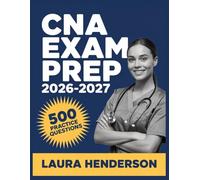 CNA Exam Prep 2026-2027: Essential Content Overview, Practice Question Set, Answer Keys, and Comprehensive Explanations