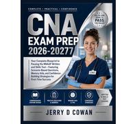 CNA Exam Prep 2026-2027: Your Complete Blueprint to Passing the NNAAP Written and Skills Test-Featuring Scenario-Based Questions, Memory Aids, and Confidence-Building Strategies for First-Time Success