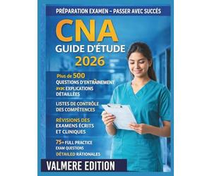CNA Guide d'étude 2026: Plus de 500 questions d'entraînement avec explications détaillées, listes de contrôle des compétences étape par étape, révisions des examens écrits et cliniques