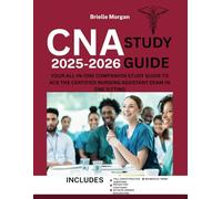 CNA Study Guide 2025 - 2026: Your All-in-one Companion with proven study Strategies and full length Practice Tests with detailed answer explainations ... Nursing Assistant Exam in one sitting