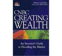 CNBC Creating Wealth: An Investor's Guide to Decoding the Market O'Connell, Brian, CNBC, Griffeth, Bill (Auteur)