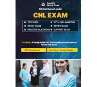 CNL Clinical Nurse Leader Exam Unofficial Test Prep - 263 Questions and Answers - Test Study Guide - Practice Questions - 2026 Edition