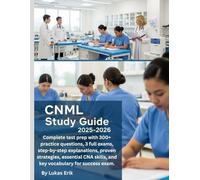 CNML Study Guide 2025-2026: Complete test prep with 300+ practice questions, 3 full exams, step-by-step explanations, proven strategies, essential CNA skills, and key vocabulary for success exam.