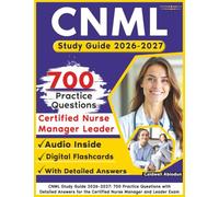 CNML Study Guide 2026-2027: 700 Practice Questions with Detailed Answers for the Certified Nurse Manager and Leader Exam