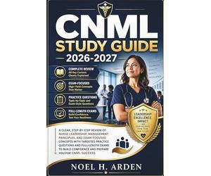 CNML Study Guide 2026-2027: A Clear, Step-by-Step Review of Nurse Leadership, Management Principles, and Exam-Focused Concepts with Targeted Practice ... Confidence and Prepare You for CNML Success