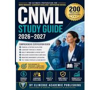 CNML Study Guide 2026-2027: Comprehensive CNML Certification Review with Financial & Staffing Calculations, Leadership Models, Quality Improvement Tools, Regulatory Essentials & Exam Strategies