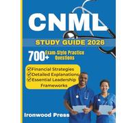 CNML STUDY GUIDE 2026: Essential Leadership Frameworks, Financial Strategies, and 700+ Exam-Style Practice Questions for Effective Nurse Management