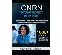 CNRN Study Guide 2026-2027: Expert Strategies, Clinical Mastery, and Comprehensive Practice for Neuroscience Nursing Certification With 1000 Practice Questions and Answers Explained