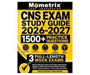 CNS EXAM STUDY GUIDE 2026-2027: Master CNS Exam Topics in Principles, Biochemistry, Nutrients, Clinical Intervention & Medical Therapy: 1500+ Practice Questions + 3 Full-Length Mock Exams