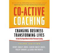 Co-Active Coaching: Changing Business, Transforming Lives