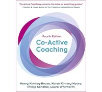 Co-Active Coaching: The proven framework for transformative conversations at work and in life - 4th edition