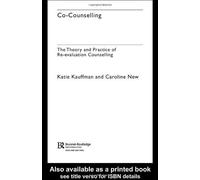Co-Counselling: The Theory And Practice Of Re-Evaluation Counselling