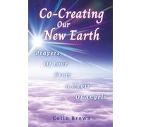 Co-Creating Our New Earth: Prayers of Love from A Choir of Angels