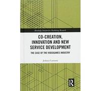 Co-Creation, Innovation and New Service Development: The Case of Videogames Industry (Routledge Interpretive Marketing Research) - [Version Originale] Inconnu (Auteur)