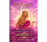 Co Creation Queen: How to Create your Dream Life with the Universe