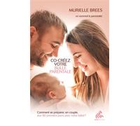 Co-créez votre bulle parentale Comment se préparer, en couple, aux 90 premiers jours avec votre bébé ? - Murielle Brees - Mamaeditions - broché - Guide