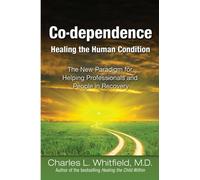 Co-Dependence: Healing the Human Condition : The New Paradigm for Helping Professionals and People in Recovery