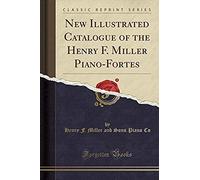 Co, H: New Illustrated Catalogue Of The Henry F. Miller Pian