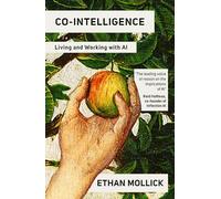 Co-Intelligence: Living and Working with AI