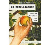 Co-intelligence - Vivre et travailler avec l'IA Ethan Mollick (Auteur), Luc Julia (Préface), Marc Rozenbaum (Traduction)