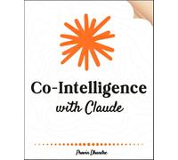 Co-Intelligence with Claude: Automate your whole job and let your digital version work with zero programming