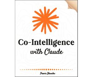 Co-Intelligence with Claude: Automate your whole job and let your digital version work with zero programming