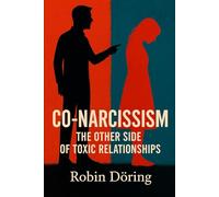 Co-Narcissism: The Other Side of Toxic Relationships