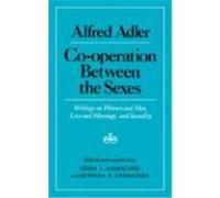 Co-Operation Between the Sexes: Writings on Women and Men, Love and Marriage, and Sexuality Adler, Alfred (Auteur)