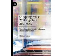 Co-Opting White Working Class Aesthetics: White American Identity in Popular Music and Literature