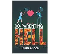 Co-Parenting Hell: Raising Healthy Kids With A Toxic Narcissist Ex