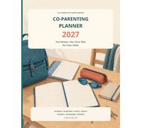 CO-PARENTING PLANNER 2027: Two Homes. One Clear Plan for Your Child.