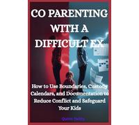 Co parenting with a difficult ex: How to use boundaries custody calendars and documentation to reduce conflict and safeguard your kids