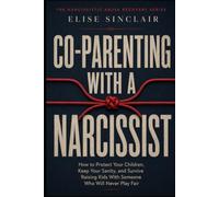 Co-Parenting With a Narcissist: A Survival Guide to Co-Parenting With a Narcissist