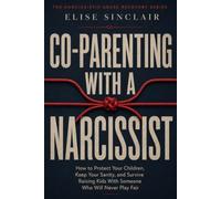 Co-Parenting With a Narcissist: A Survival Guide to Co-Parenting With a Narcissist