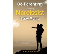 Co-Parenting With A Narcissist Baby Mama: Effective Co-Parenting And Bouncing Back After A Toxic Relationship Of Emotional And Narcissistic Abuse