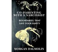 Co-Parenting with a Narcissist: Boundaries That Save Your Sanity